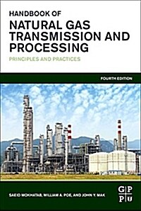 Handbook of Natural Gas Transmission and Processing: Principles and Practices (Hardcover, 4)