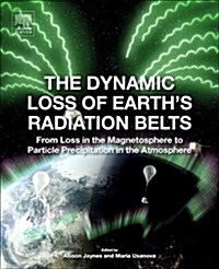 The Dynamic Loss of Earths Radiation Belts: From Loss in the Magnetosphere to Particle Precipitation in the Atmosphere (Paperback)