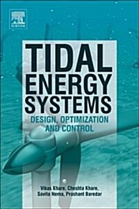 Tidal Energy Systems: Design, Optimization and Control (Paperback)