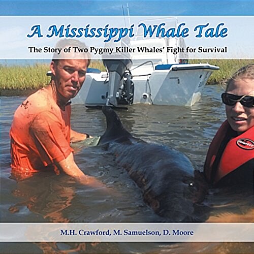 A Mississippi Whale Tale: The Story of Two Pygmy Killer Whales Fight for Survival (Paperback)