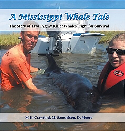 A Mississippi Whale Tale: The Story of Two Pygmy Killer Whales Fight for Survival (Hardcover)