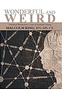 Wonderful and Weird: Thumbnail Sketches from a Career in Psychiatric Nursing (Hardcover)