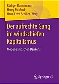 Der Aufrechte Gang Im Windschiefen Kapitalismus: Modelle Kritischen Denkens (Paperback, 1. Aufl. 2018)