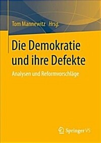 Die Demokratie Und Ihre Defekte: Analysen Und Reformvorschl?e (Paperback, 1. Aufl. 2018)