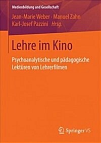 Lehre Im Kino: Psychoanalytische Und P?agogische Lekt?en Von Lehrerfilmen (Paperback, 1. Aufl. 2018)