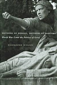 Mothers of Heroes, Mothers of Martyrs: World War I and the Politics of Grief (Hardcover)