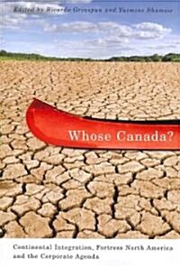 Whose Canada?: Continental Integration, Fortress North America, and the Corporate Agenda (Paperback)