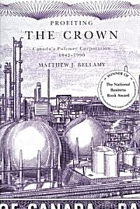 Profiting the Crown: Canadas Polymer Corporation, 1942-1990 (Paperback)