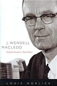 J. Wendell MacLeod: Saskatchewans Red Dean Volume 29 (Hardcover)