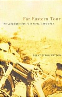 Far Eastern Tour: The Canadian Infantry in Korea, 1950-1953 (Paperback)