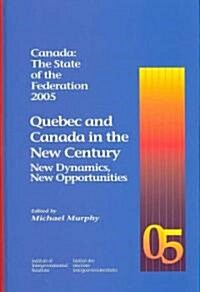 Quebec and Canada in the New Century: New Dynamics, New Opportunities (Hardcover, 2005)