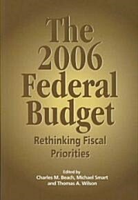 The 2006 Federal Budget: Rethinking Fiscal Priorities (Paperback)