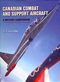 Canadian Combat and Support Aircraft: A Military Compendium (Hardcover)