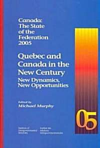 Canada: The State of the Federation: Quebec and Canada in the New Century: New Dynamics, New Opportunities                                             (Paperback, 2005)