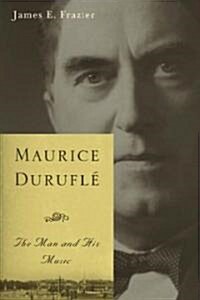 Maurice Durufl? The Man and His Music (Hardcover)