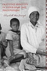Crafting Identity in Zimbabwe and Mozambique (Hardcover)
