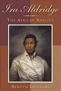 Ira Aldridge: The African Roscius (Hardcover)
