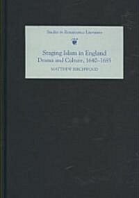 Staging Islam in England: Drama and Culture, 1640-1685 (Hardcover)