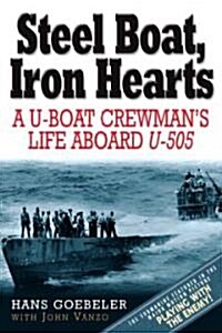 Steel Boat, Iron Hearts: A U-Boat Crewmans Life Aboard U-505 (Paperback)
