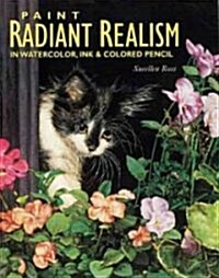 Paint Radiant Realism in Watercolor, Ink & Colored Pencil (Paperback)