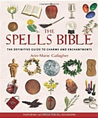 The Spells Bible: The Definitive Guide to Charms and Enchantments (Paperback)