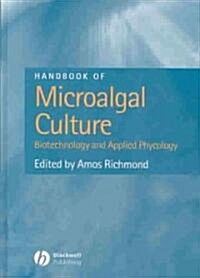 Handbook of Microalgal Culture : Biotechnology and Applied Phycology (Hardcover)