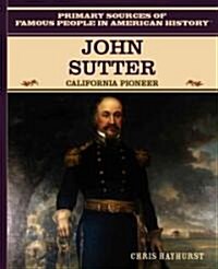 John Sutter: California Pioneer (Library Binding)