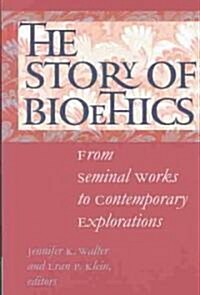 The Story of Bioethics: From Seminal Works to Contemporary Explorations (Paperback)