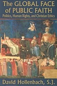 The Global Face of Public Faith: Politics, Human Rights, and Christian Ethics (Paperback)