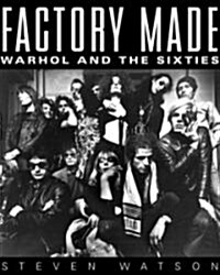 Factory Made: Warhol and the Sixties (Hardcover)