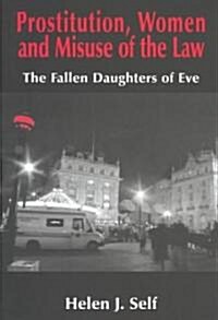 Prostitution, Women and Misuse of the Law : The Fallen Daughters of Eve (Hardcover)