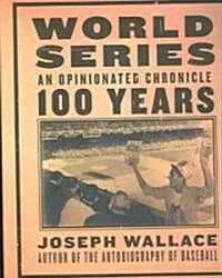 World Series: An Opinionated Chronicle: 100 Years (Hardcover)