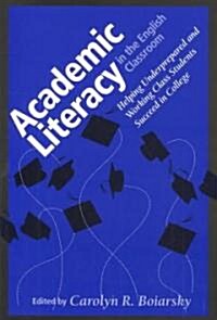 Academic Literacy in the English Classroom: Helping Underprepared and Working Class Students Succeed in College (Paperback)