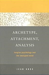 Archetype, Attachment, Analysis : Jungian Psychology and the Emergent Mind (Paperback)