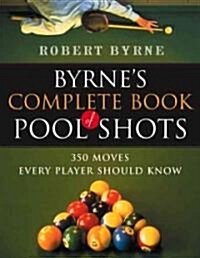 Byrnes Complete Book of Pool Shots: 350 Moves Every Player Should Know (Paperback)