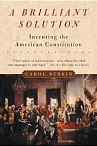 A Brilliant Solution: Inventing the American Constitution (Paperback, Harvest)
