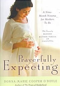 Prayerfully Expecting: A Nine-Month Novena for Mothers to Be (Hardcover)