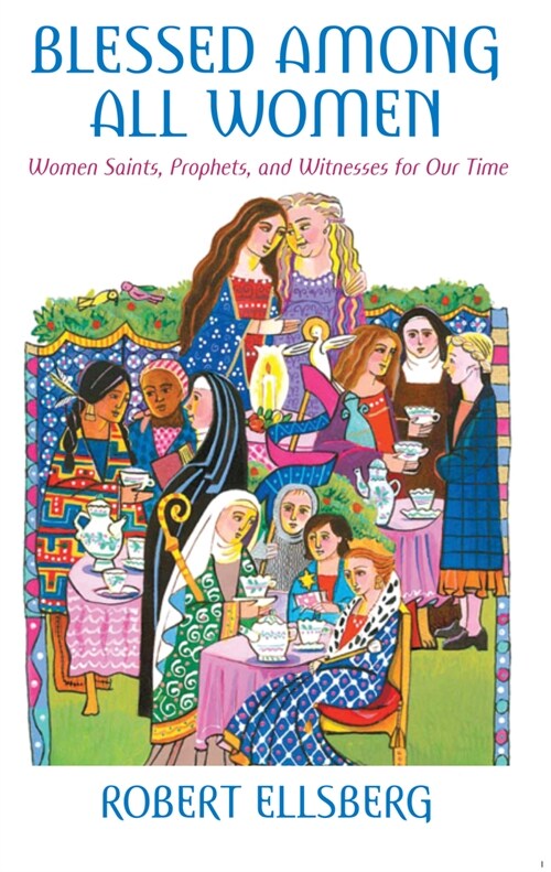 Blessed Among All Women Women Saints, Prophets, and Witnesses for Our Time (Paperback)