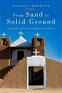 From Sand to Solid Ground: Questions of Faith for Modern Catholics (Paperback)