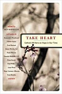 Take Heart: Catholic Writers on Hope in Our Time (Paperback)