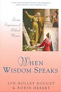 When Wisdom Speaks Living Experiences of Biblical Women (Paperback)