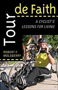 Tour de Faith: A Cyclists Lessons for Living (Paperback)