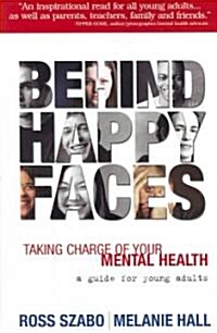 Behind Happy Faces: Taking Charge of Your Mental Health: A Guide for Young Adults (Paperback)