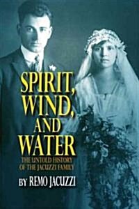 Spirit, Wind & Water: The Unknown History of the Jacuzzi Family (Hardcover)