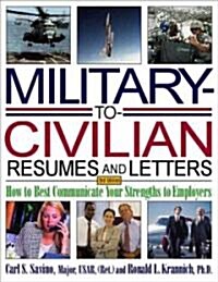 Military-To-Civilian Resumes and Letters: How to Best Communicate Your Strengths to Employers (Paperback, 3)