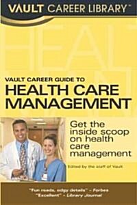 Vault Career Guide to Health Care Management (Paperback)