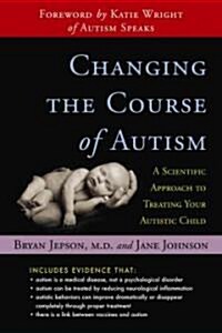 Changing the Course of Autism: A Scientific Approach for Parents and Physicians (Paperback)