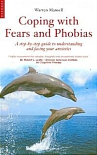 Coping with Fears and Phobias : A CBT Guide to Understanding and Facing Your Anxieties (Paperback, New ed)