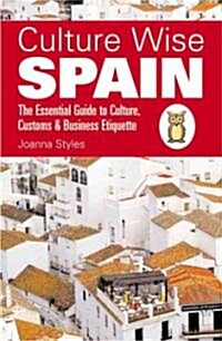 Culture Wise Spain: The Essential Guide to Culture, Customs & Business Etiquette (Paperback)