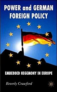 Power and German Foreign Policy : Embedded Hegemony in Europe (Hardcover)